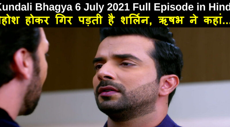 Kundali Bhagya 6 July 2021 Written Update in Hindi