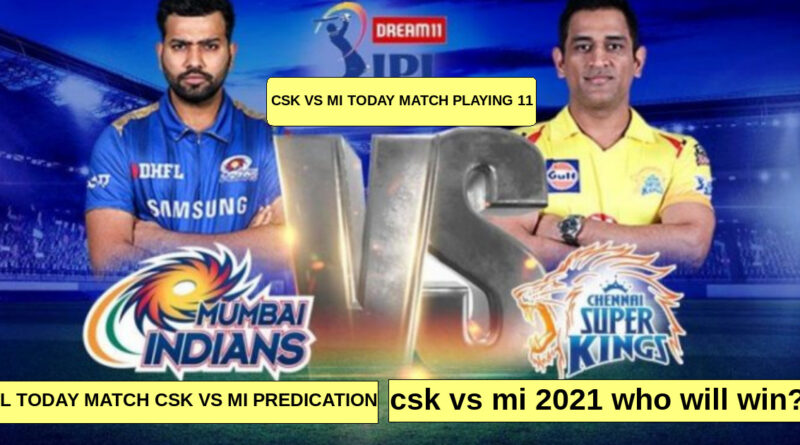 mi vs csk playing 11 CSK vs MI Predicted XI MI vs CSK Predicted XI csk playing 11 mi playing 11 CSK vs MI Prediction MI vs CSK Prediction Playing 11 of CSK and MI Playing 11 of CSK Playing 11 of MI csk vs mi dream11 prediction mi vs csk dream11 prediction csk vs mi 2021 playing 11 mi vs csk prediction ipl 2021 today match ipl 2021 today match prediction csk vs mi 2021 who will win? who win today ipl match 2021 ?