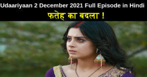 Udaariyaan 2 December 2021 Written Update in Hindi