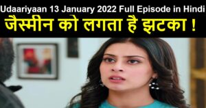 Udaariyaan 13 January 2022 Written Update in Hindi