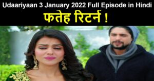 Udaariyaan 3 January 2022 Written Update in Hindi