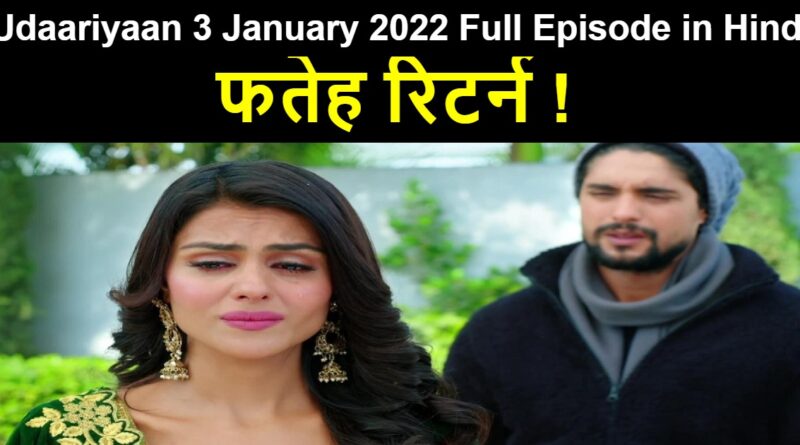 Udaariyaan 3 January 2022 Written Update in Hindi