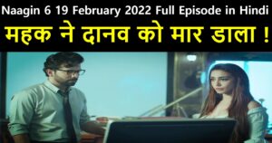Naagin 6 19 February 2022 Written Update In Hindi