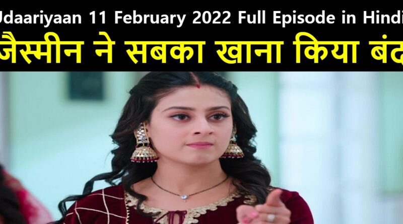 Udaariyaan 11 February 2022 Written Update in Hindi