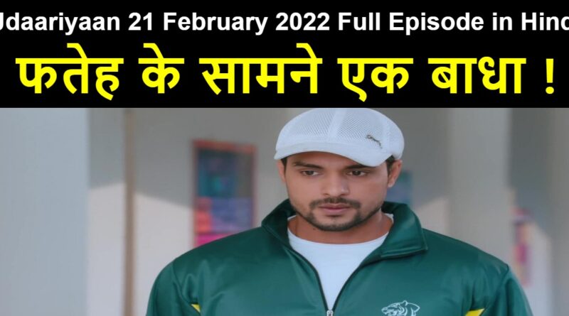 Udaariyaan 21 February 2022 Written Update in Hindi