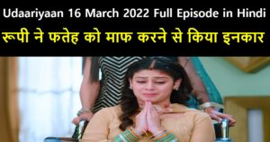 Udaariyaan 16 March 2022 Written Update in Hindi