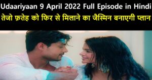 Udaariyaan 9 April 2022 Written Update in Hindi