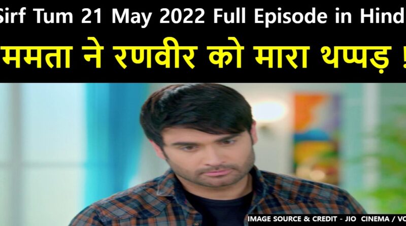 Sirf Tum 21 May 2022 Written Update in Hindi