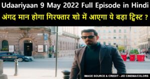 Udaariyaan 9 May 2022 Written Update in Hindi